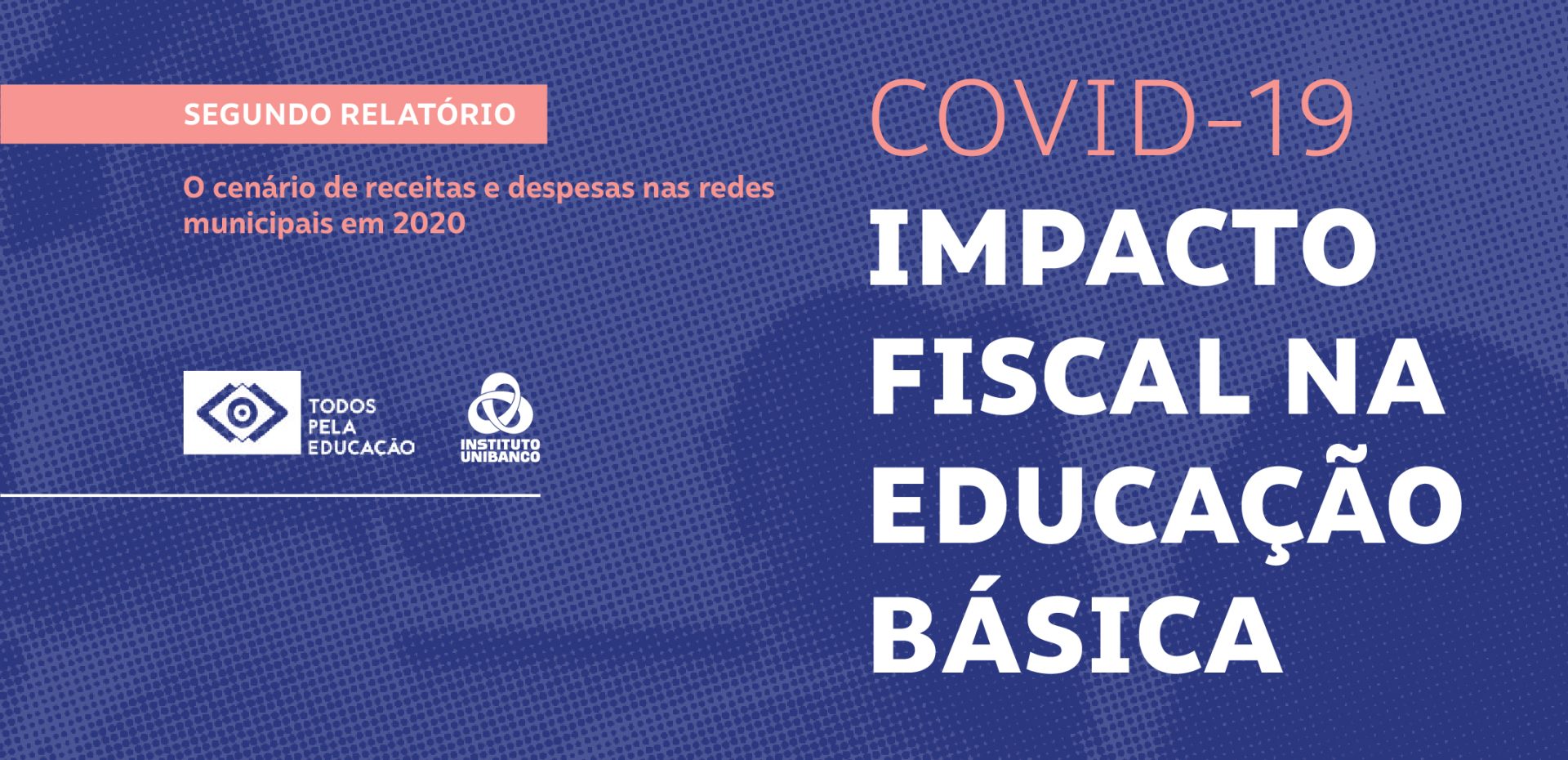 Instituto Unibanco e Todos pela Educação lançam segundo volume de estudo sobre impacto fiscal da COVID-19 na educação brasileira